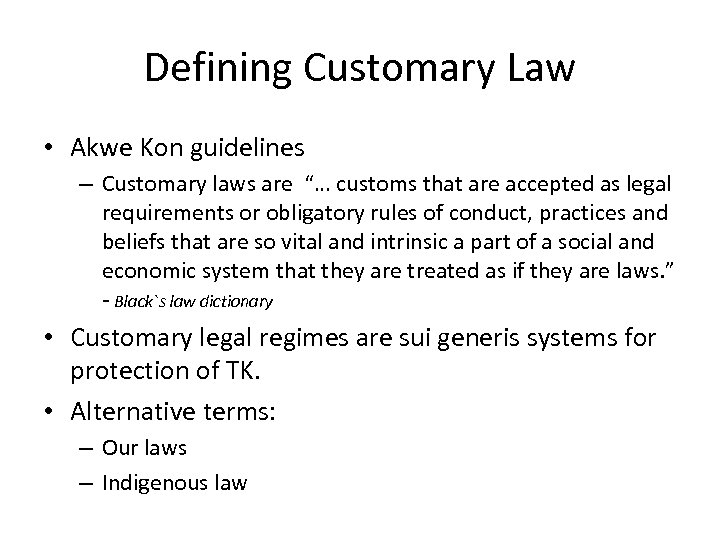 Defining Customary Law • Akwe Kon guidelines – Customary laws are “… customs that