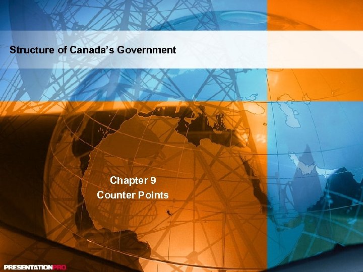 Structure of Canada’s Government Chapter 9 Counter Points 