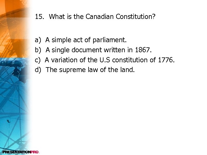 15. What is the Canadian Constitution? a) b) c) d) A simple act of