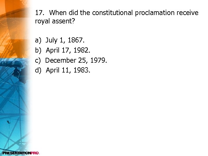 17. When did the constitutional proclamation receive royal assent? a) b) c) d) July