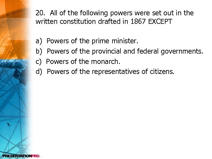 20. All of the following powers were set out in the written constitution drafted