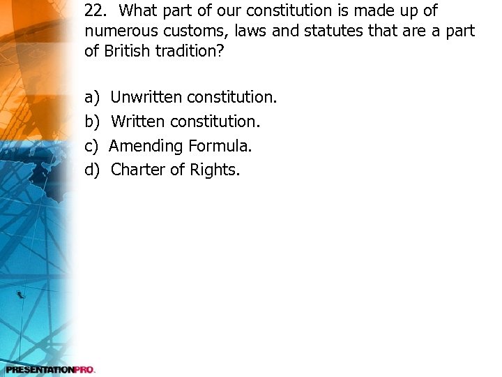 22. What part of our constitution is made up of numerous customs, laws and