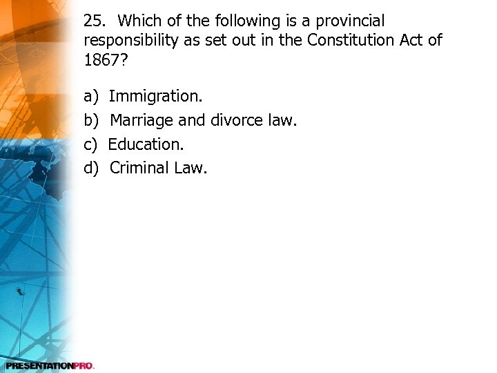 25. Which of the following is a provincial responsibility as set out in the