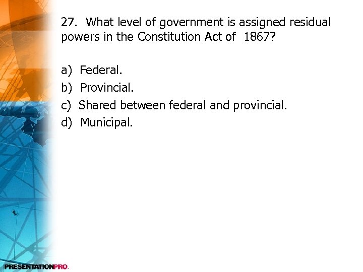 27. What level of government is assigned residual powers in the Constitution Act of