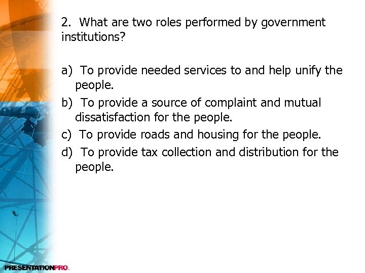 2. What are two roles performed by government institutions? a) To provide needed services