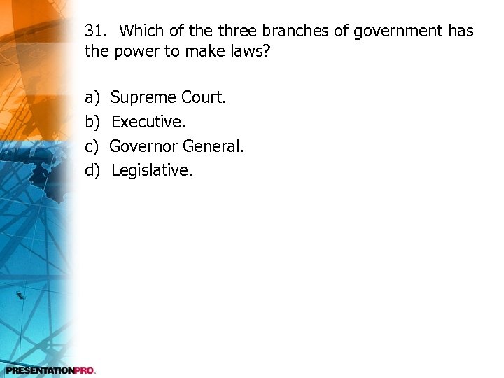 31. Which of the three branches of government has the power to make laws?