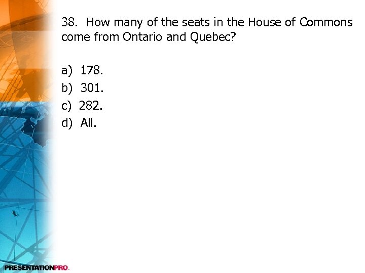 38. How many of the seats in the House of Commons come from Ontario
