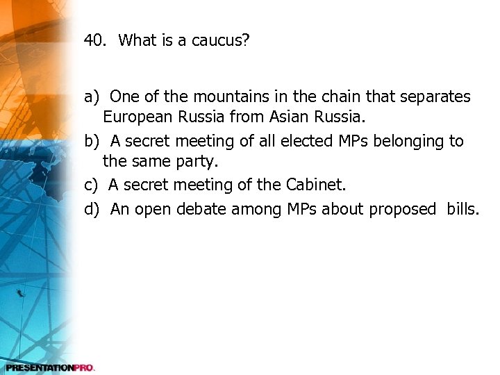 40. What is a caucus? a) One of the mountains in the chain that