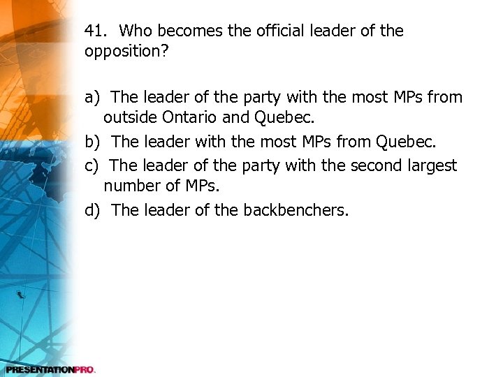 41. Who becomes the official leader of the opposition? a) The leader of the