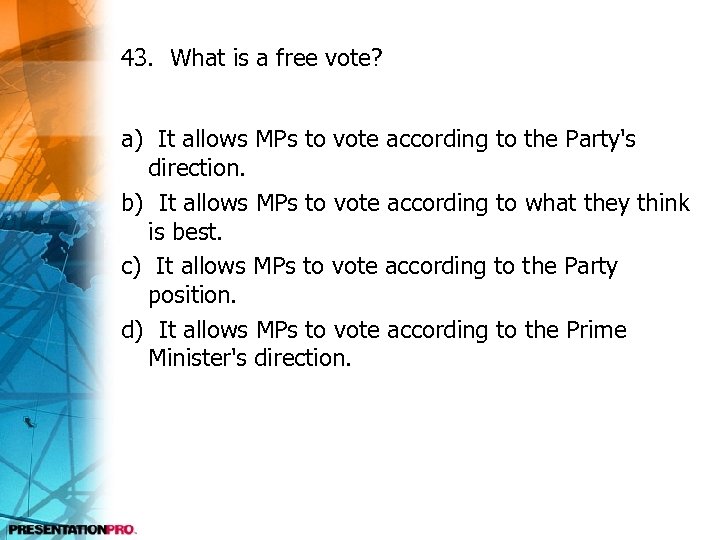 43. What is a free vote? a) It allows MPs to vote according to