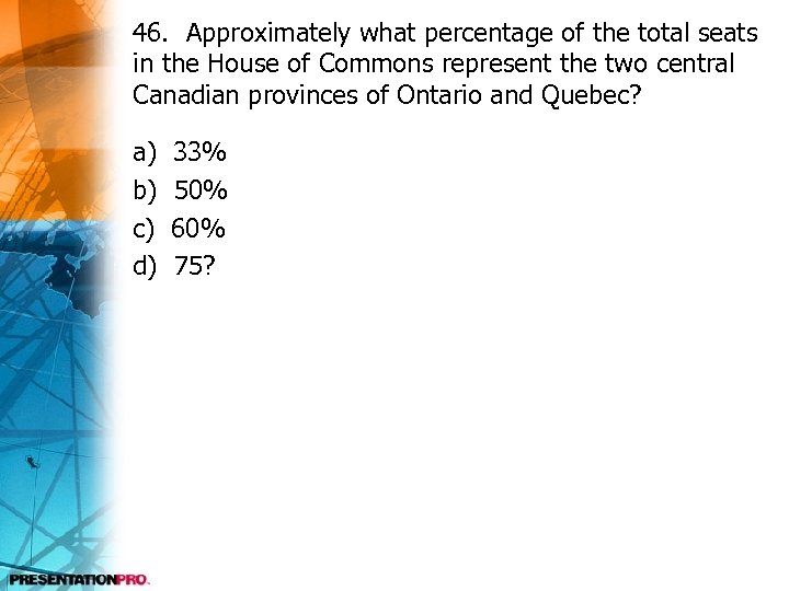 46. Approximately what percentage of the total seats in the House of Commons represent