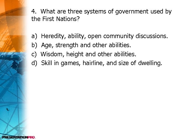 4. What are three systems of government used by the First Nations? a) b)