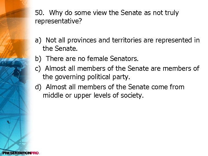 50. Why do some view the Senate as not truly representative? a) Not all