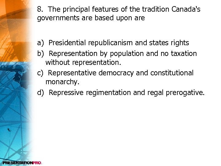 8. The principal features of the tradition Canada's governments are based upon are a)