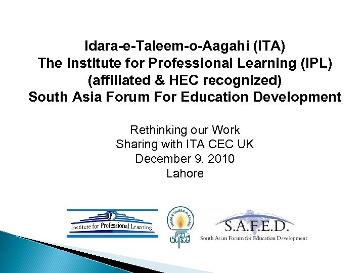 Idara-e-Taleem-o-Aagahi (ITA) The Institute for Professional Learning (IPL) (affiliated & HEC recognized) South Asia