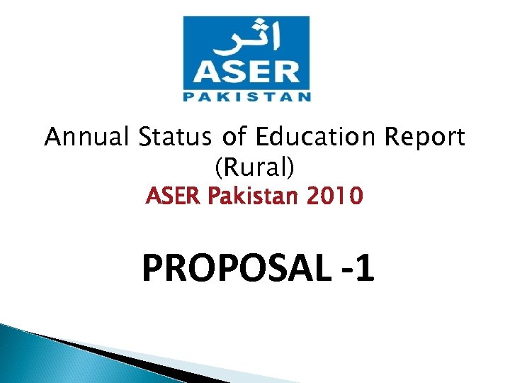 Annual Status of Education Report (Rural) ASER Pakistan 2010 PROPOSAL -1 
