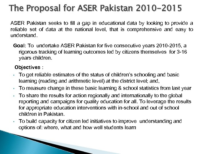 The Proposal for ASER Pakistan 2010 -2015 ASER Pakistan seeks to fill a gap