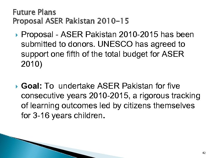 Future Plans Proposal ASER Pakistan 2010 -15 Proposal - ASER Pakistan 2010 -2015 has