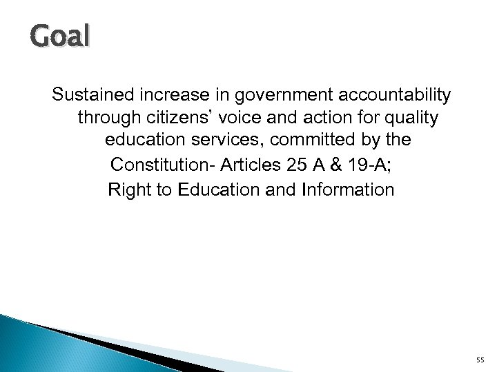 Goal Sustained increase in government accountability through citizens’ voice and action for quality education