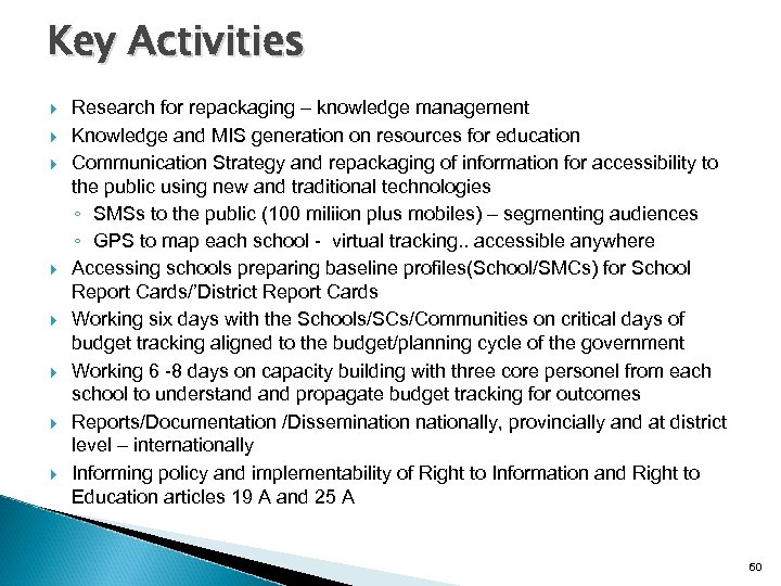 Key Activities Research for repackaging – knowledge management Knowledge and MIS generation on resources