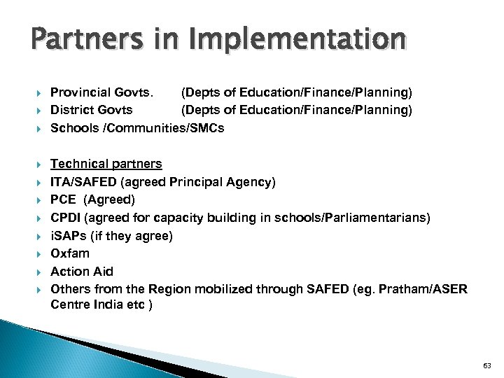 Partners in Implementation Provincial Govts. (Depts of Education/Finance/Planning) District Govts (Depts of Education/Finance/Planning) Schools
