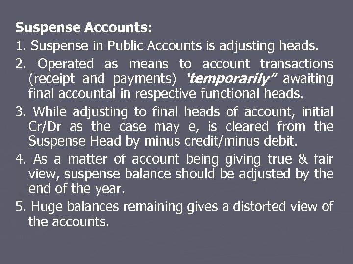 Suspense Accounts: 1. Suspense in Public Accounts is adjusting heads. 2. Operated as means
