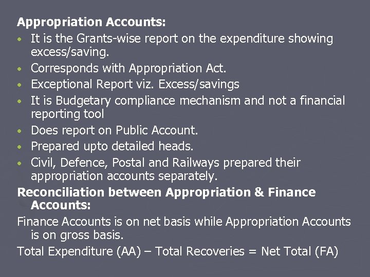 Appropriation Accounts: • It is the Grants-wise report on the expenditure showing excess/saving. •