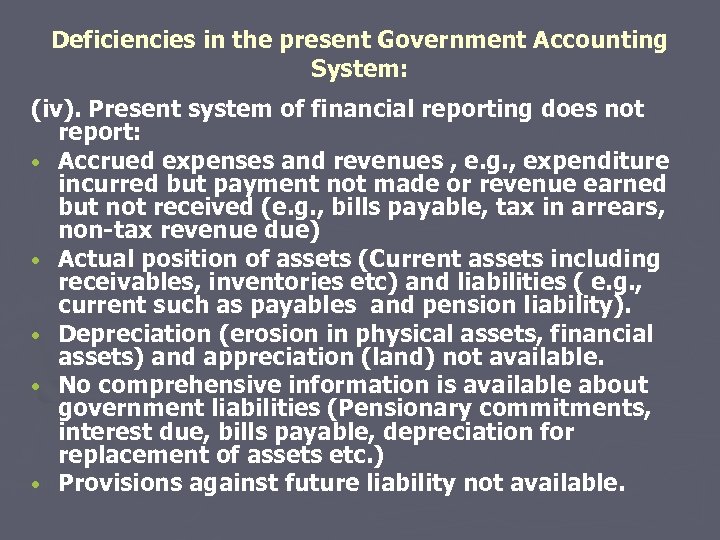 Deficiencies in the present Government Accounting System: (iv). Present system of financial reporting does