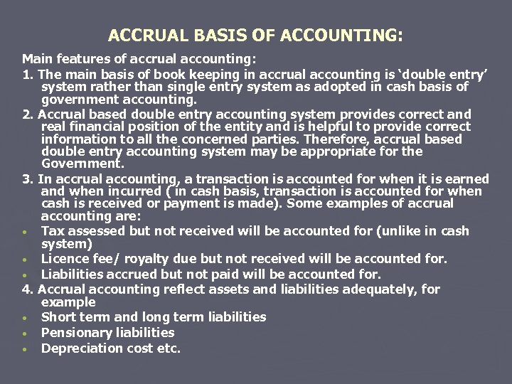 ACCRUAL BASIS OF ACCOUNTING: Main features of accrual accounting: 1. The main basis of