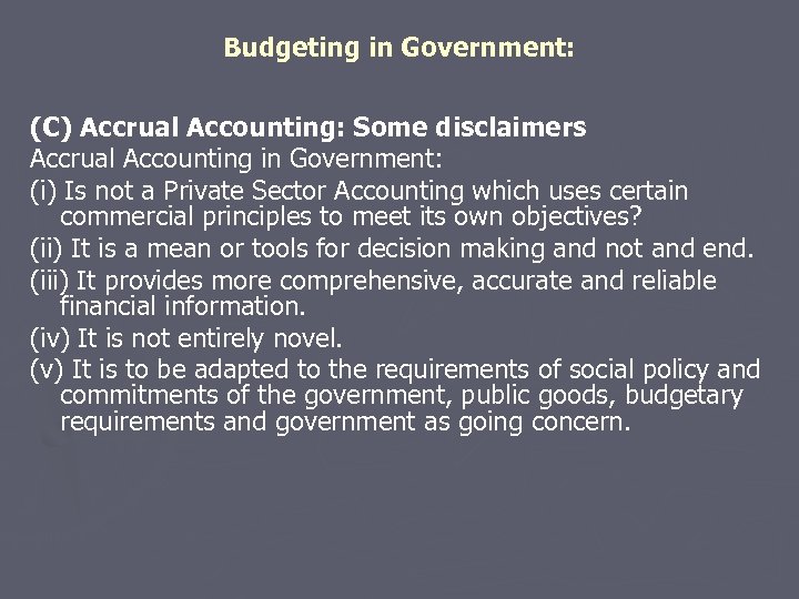 Budgeting in Government: (C) Accrual Accounting: Some disclaimers Accrual Accounting in Government: (i) Is