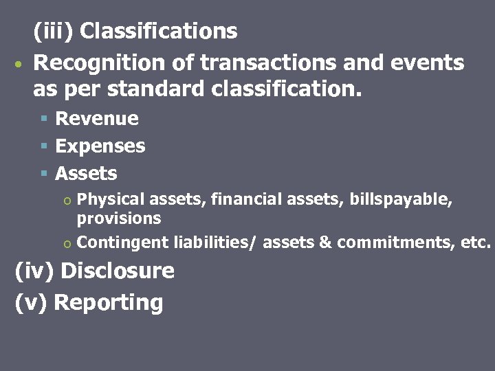 (iii) Classifications • Recognition of transactions and events as per standard classification. § Revenue