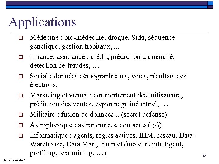 Applications o o o o Contexte général Médecine : bio-médecine, drogue, Sida, séquence génétique,