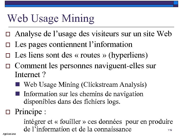 Web Usage Mining o o Analyse de l’usage des visiteurs sur un site Web