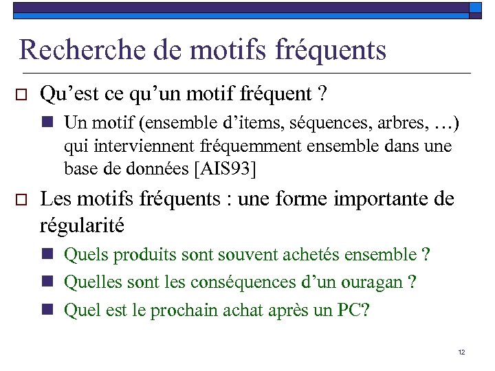 Recherche de motifs fréquents o Qu’est ce qu’un motif fréquent ? n Un motif