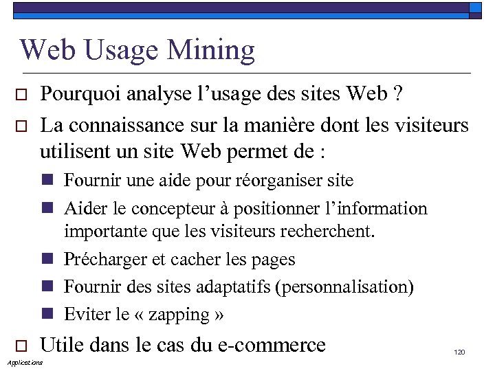 Web Usage Mining o o Pourquoi analyse l’usage des sites Web ? La connaissance