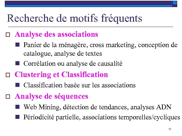 Recherche de motifs fréquents o Analyse des associations n Panier de la ménagère, cross