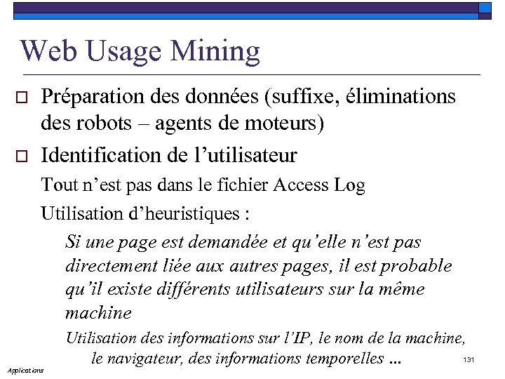 Web Usage Mining o o Préparation des données (suffixe, éliminations des robots – agents