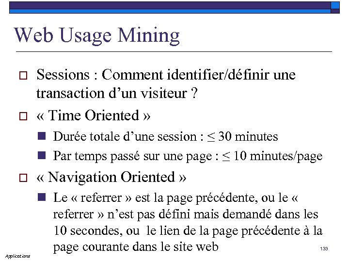 Web Usage Mining o o Sessions : Comment identifier/définir une transaction d’un visiteur ?