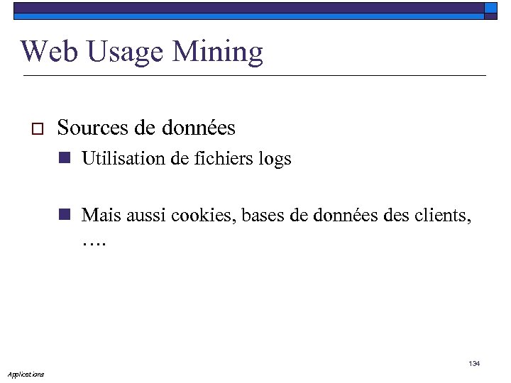 Web Usage Mining o Sources de données n Utilisation de fichiers logs n Mais