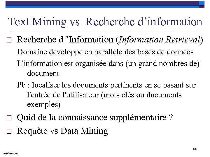 Text Mining vs. Recherche d’information o Recherche d ’Information (Information Retrieval) Domaine développé en