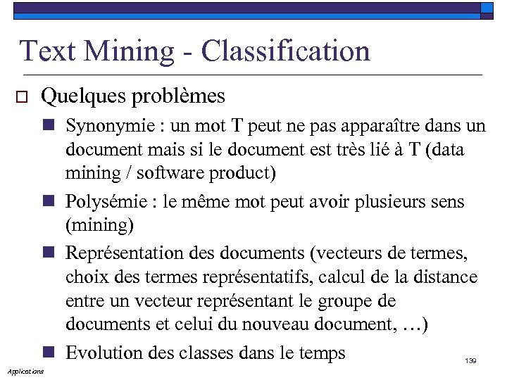 Text Mining - Classification o Quelques problèmes n Synonymie : un mot T peut