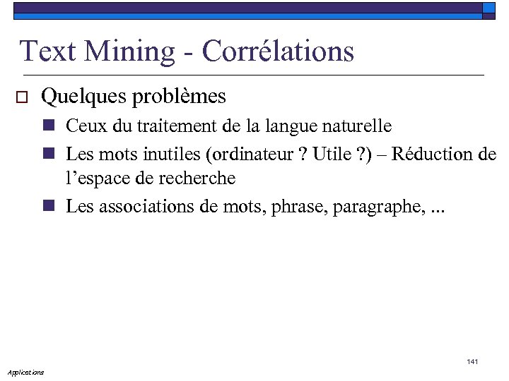 Text Mining - Corrélations o Quelques problèmes n Ceux du traitement de la langue