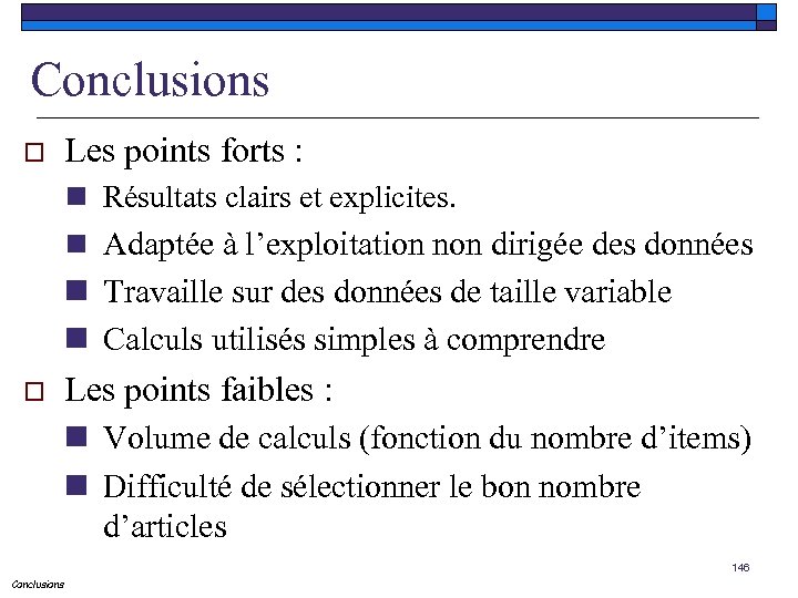 Conclusions o Les points forts : n Résultats clairs et explicites. n Adaptée à