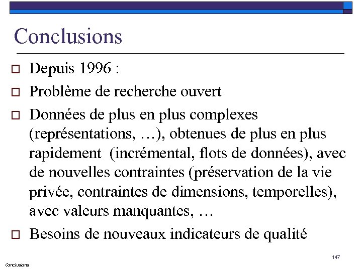 Conclusions o o Depuis 1996 : Problème de recherche ouvert Données de plus en