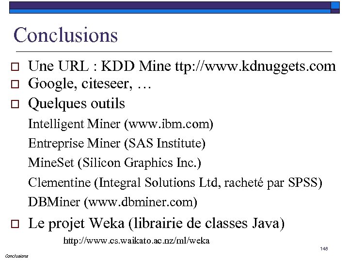 Conclusions o o o Une URL : KDD Mine ttp: //www. kdnuggets. com Google,