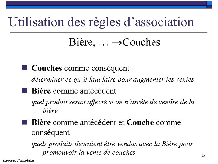 Utilisation des règles d’association Bière, … Couches n Couches comme conséquent déterminer ce qu’il