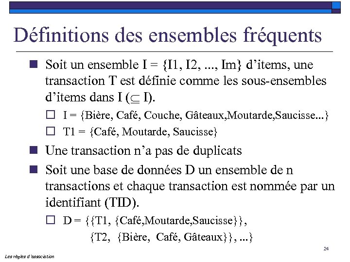 Définitions des ensembles fréquents n Soit un ensemble I = {I 1, I 2,