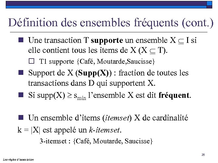 Définition des ensembles fréquents (cont. ) n Une transaction T supporte un ensemble X