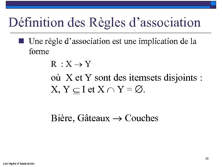 Définition des Règles d’association n Une règle d’association est une implication de la forme