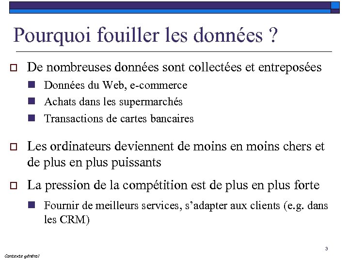 Pourquoi fouiller les données ? o De nombreuses données sont collectées et entreposées n